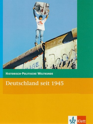 Deutschland seit 1945: Klasse 10-13 (Historisch-Politische Weltkunde)