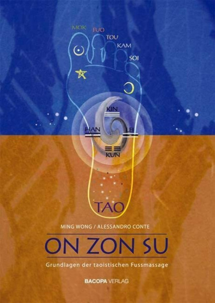 On Zon Su: Grundlagen der taoistischen Fußmassage: Grundlagen der taoistischen Fussmassage