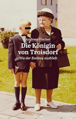 Die Königin von Troisdorf: Wie der Endsieg ausblieb