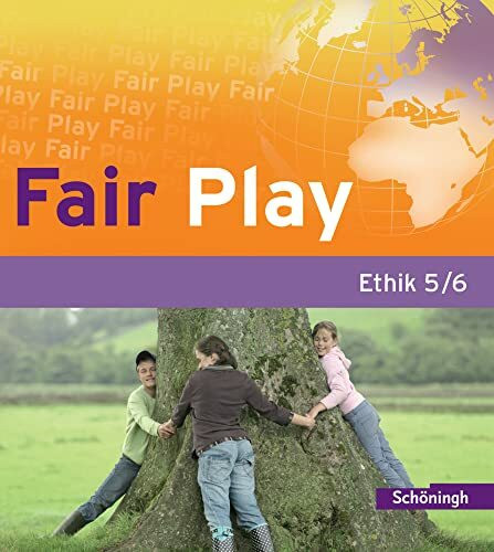 Fair Play - Lehrwerk für den Ethikunterricht in der Sekundarstufe I: Fair Play - Lehrwerk für den Ethikunterricht - Stammausgabe: Schülerband 5/6: ... für den Ethikunterricht - Bisherige Ausgabe)