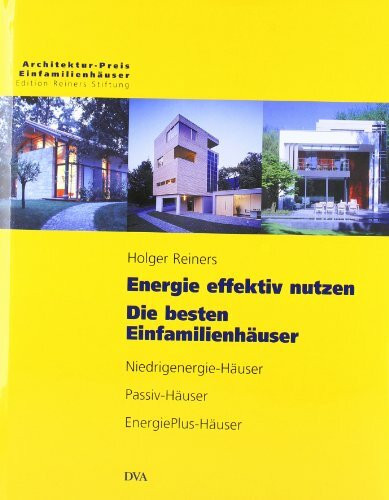 Energie effektiv nutzen. Die besten Einfamilienhäuser: Niedrigenergie-Häuser, Passiv-Häuser, EnergiePlus-Häuser