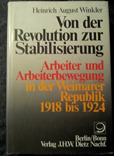 Von der Revolution zur Stabilisierung. Arbeiter und Arbeiterbewegung in der Weimarer Republik 1918 bis 1924