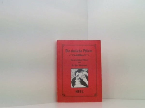 Die eheliche Pflicht. Ein ärztlicher Führer