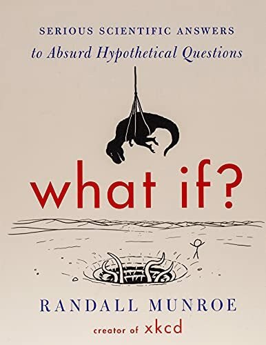 What If? (International edition): Serious Scientific Answers to Absurd Hypothetical Questions