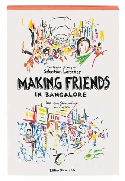 Making Friends in Bangalore: Mit dem Skizzenbuch in Indien. Eine Graphic Journey