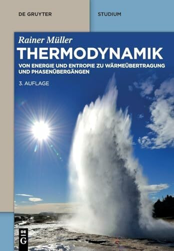 Thermodynamik: Von Energie und Entropie zu Wärmeübertragung und Phasenübergängen (De Gruyter Studium)
