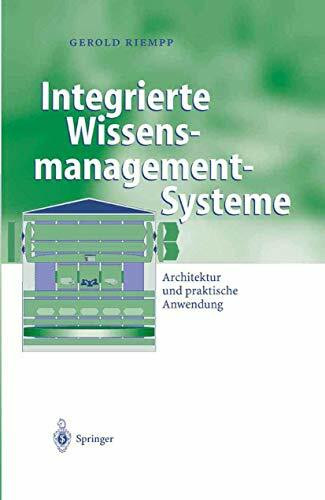 Integrierte Wissensmanagement-Systeme: Architektur und praktische Anwendung (Business Engineering)