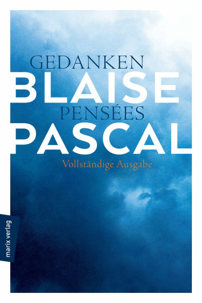 Gedanken – Pensées: Vollständige Ausgabe in Neuübersetzung