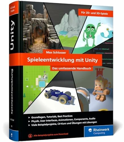 Spieleentwicklung mit Unity: Das umfassende Handbuch für Unity-Anfänger und angehende Game-Entwickler