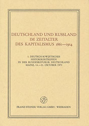 Deutschland und Russland im Zeitalter des Kapitalismus 1861-1914 (Veröffentlichungen des Instituts für Europäische Geschichte Mainz. Beihefte)