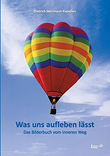 Was uns aufleben lässt: Das Bilderbuch vom inneren Weg