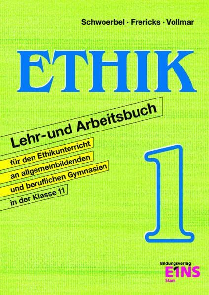 Ethik. Lehr- und Arbeitsbuch für den Ethikunterricht an allgemeinbildenden und beruflichen Gymnasien in der Klasse 11: Band 1