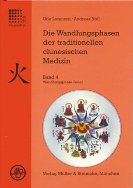 Die Wandlungsphasen der traditionellen chinesischen Medizin, 5 Bde., Bd.4, Die Wandlungsphase Feuer