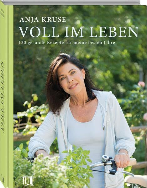 Voll im Leben: 130 gesunde Rezepte für meine besten Jahre