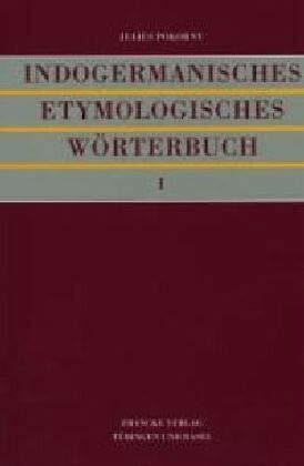 Indogermanisches etymologisches Wörterbuch: Band 1: Text / Band 2: Vorrede des Verfassers, Register, Abkürzungsverzeichnis: 2 Bände: Bd. I: Text; Band ... Verfassers, Register, Abkürzungsverzeichnis