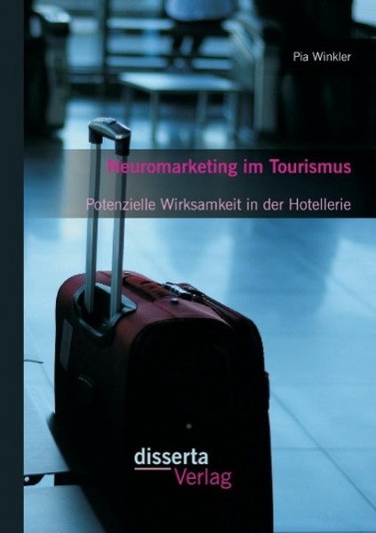 Neuromarketing im Tourismus: Potenzielle Wirksamkeit in der Hotellerie