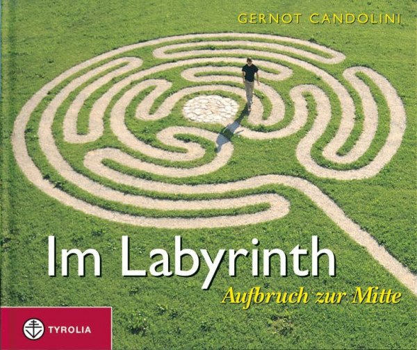 Im Labyrinth: Aufbruch zur Mitte. Ein Geschenkbuch mit kurzen Impulstexten und ausdrucksstarken Bildern