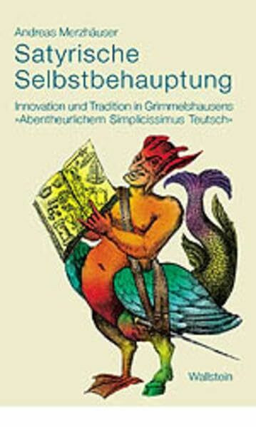 Satyrische Selbstbehauptung. Innovation und Tradition in Grimmelshausens »Abentheurlichem Simplicissimus Teutsch«