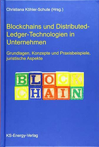 Blockchains und Distributed-Ledger-Technologien in Unternehmen: Grundlagen, Konzepte und Praxisbeispiele, juristische Aspekte