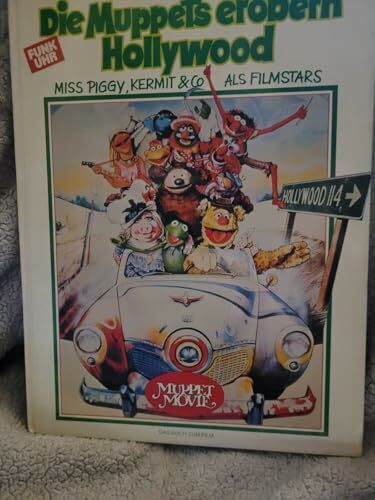 Die Muppets erobern Hollywood. Miss Piggy, Kermit u. Co. als Filmstars