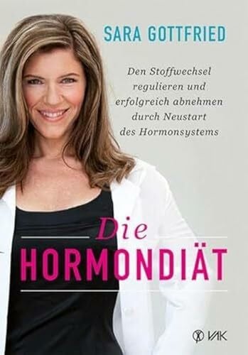 Die Hormondiät: Den Stoffwechsel regulieren und erfolgreich abnehmen durch Neustart des Hormonsystems: Den Stoffwechsel regulieren und erfolgreich abnehmen durch Neustart des Immunsystems