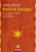 Positive Energie: Wie Sie Stress und Angst in Vitalität und Liebe verwandeln