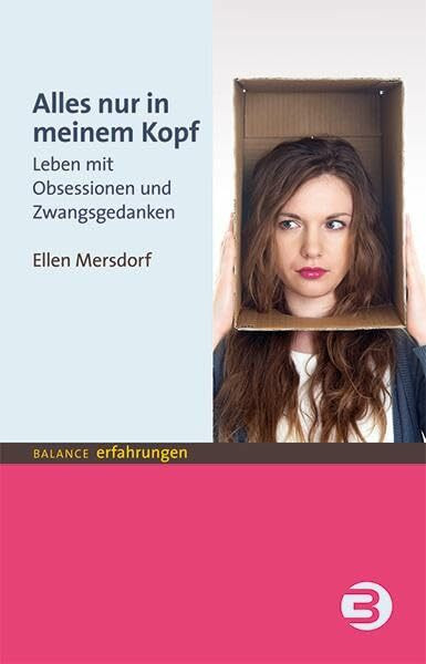 Alles nur in meinem Kopf: Leben mit Obsessionen und Zwangsgedanken (BALANCE Erfahrungen)