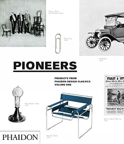 Pioneers, Products From Phaidon Design Classics (Phaidon Design Classics, 1)