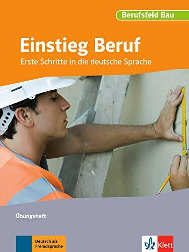 Einstieg Beruf, Berufsfeld Bau: Erste Schritte in die deutsche Sprache. Übungsheft