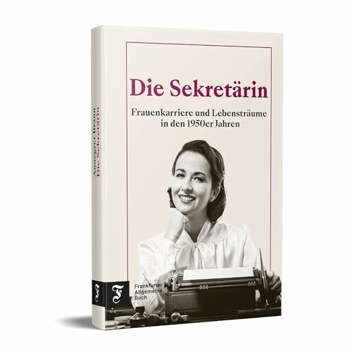 Die Sekretärin: Frauenkarriere und Lebensträume in den 1950er Jahren | Das Porträt eines Jahrzehnts zwischen Tradition und Emanzipation