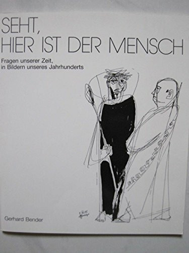 Seht, hier ist der Mensch. Fragen unserer Zeit in Bildern unseres Jahrhunderts