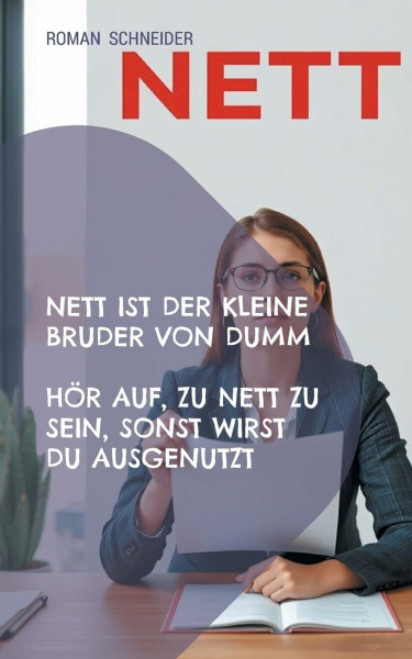 Nett ist der kleine Bruder von Dumm: Hör auf zu nett zu sein, Du wirst sonst ausgenutzt