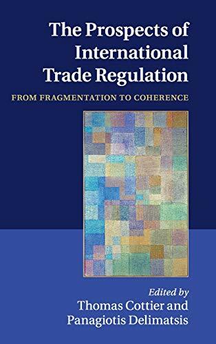 The Prospects of International Trade Regulation: From Fragmentation to Coherence The Prospects of International Trade Regulation: From Fragmentation to Coherence