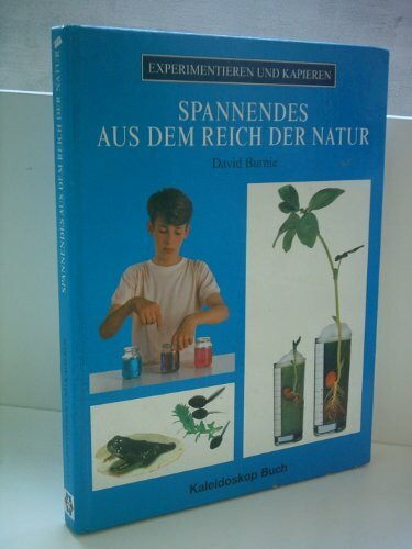 Spannendes aus dem Reich der Natur (Experimentieren und Kapieren)