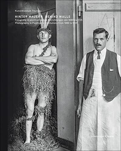 Hinter Mauern: Fotografie in psychiatrischen Einrichtungen 1880 bis 1935