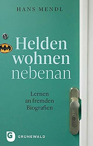 Helden wohnen nebenan: Lernen an fremden Biografien