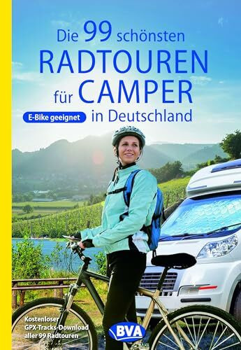 BVA Die 99 schönsten Radtouren für Camper in Deutschland (BVA Sammelband, Band 224)