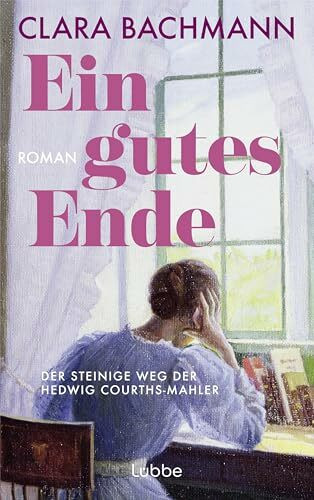 Ein gutes Ende: Der steinige Weg der Hedwig Courths-Mahler. Roman