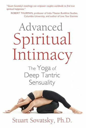 Advanced Spiritual Intimacy: The Yoga of Deep Tantric Sensuality