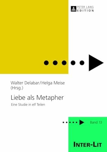 Liebe als Metapher: Eine Studie in elf Teilen (INTER-LIT, Band 13)