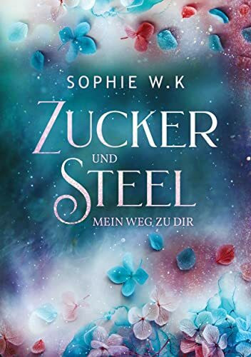 Zucker und Steel: Mein Weg zu Dir