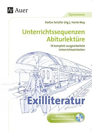 Exilliteratur: Unterrichtssequenzen Abiturlektüre in 14 komplett ausgearbeiteten Unterrichtseinheiten (11. bis 13. Klasse)