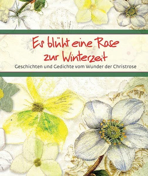 Es blüht eine Rose zur Winterzeit: Geschichten und Gedichte vom Wunder der Christrose (Eschbacher Bücher)