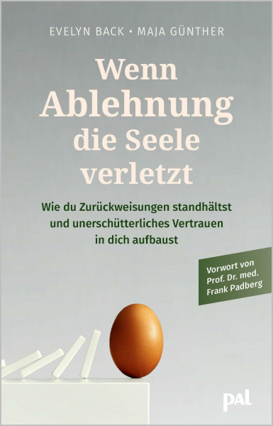 Wenn Ablehnung deine Seele verletzt: Wie du Zurückweisungen standhältst und unüberwindbares Vertrauen in dich aufbaust. Vorwort von Prof. Dr. med. Frank Padberg