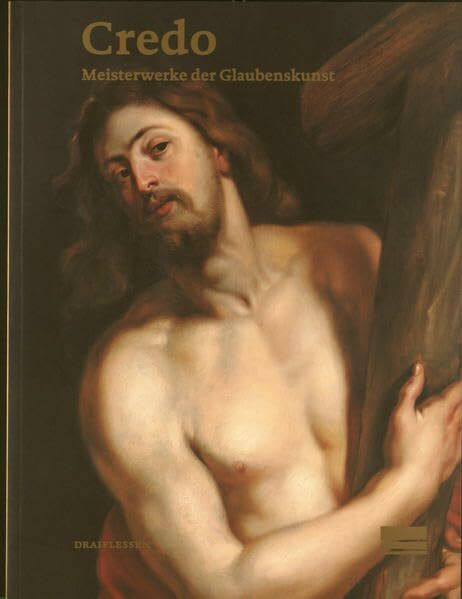 Credo: Meisterwerke der Glaubenskunst. Ausstellungskatalog