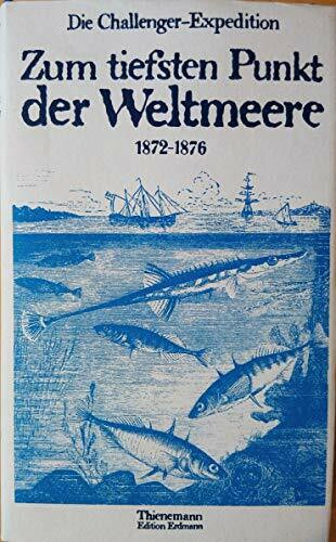 Zum tiefsten Punkt der Weltmeere : d. Challenger-Expedition , 1872 - 1876 , Rudolf von Willemoes-Suhms Briefe von d. Challenger-Expedition mit Ausz. aus d. Reisebericht d. Schiffsingenieurs W. J. J. S