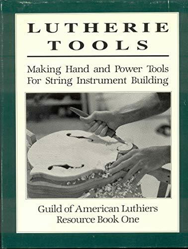 Lutherie Tools Making Hand and Power Tools for String Instrument Building