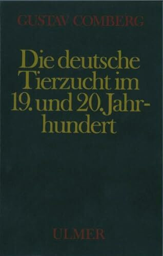 Die deutsche Tierzucht im 19. und 20. Jahrhundert: Mit Beitr. v. Becker, Max / Kunze, Eberhard / Lochmann, Ernst-Heinrich / Winkel, Harald