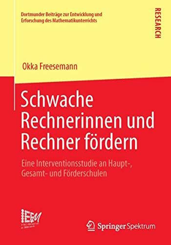 Schwache Rechnerinnen und Rechner fördern: Eine Interventionsstudie an Haupt-, Gesamt- und Förderschulen (Dortmunder Beiträge zur Entwicklung und Erforschung des Mathematikunterrichts, Band 16)