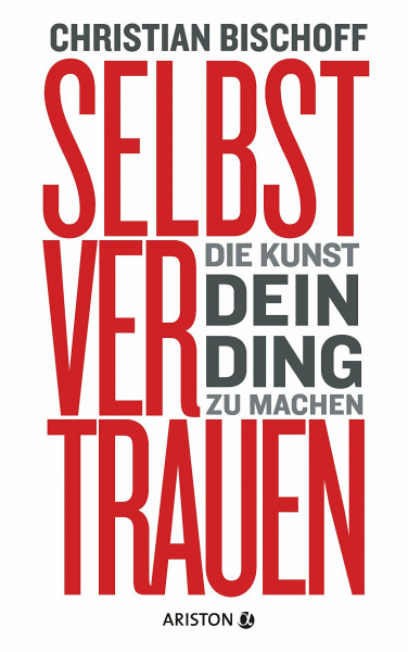Selbstvertrauen: Die Kunst, dein Ding zu machen